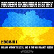Modern Ukrainian History: 2 Books In 1 by  HISTORY FOREVER audiobook