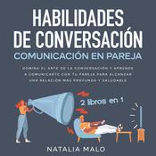 Habilidades de conversación + Comunicación en pareja 2 libros en 1 by  Natalia Malo audiobook