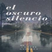 El Oscuro Silencio by  Onofre Quezada audiobook