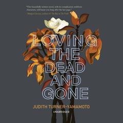 Loving the Dead and Gone by Judith Turner-Yamamoto audiobook