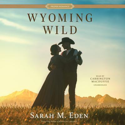 Wyoming Wild by Sarah M. Eden audiobook