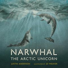 Narwhal: The Arctic Unicorn by Justin Anderson audiobook