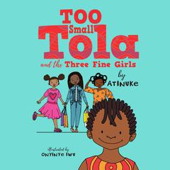 Too Small Tola and the Three Fine Girls by Atinuke audiobook