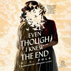 Even Though I Knew the End by C. L. Polk audiobook
