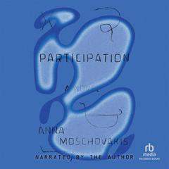 Participation by Anna Moschovakis audiobook