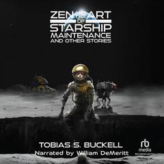 Zen and the Art of Starship Maintenance and Other Stories by Tobias S. Buckell audiobook