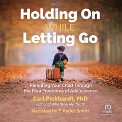 Holding on While Letting Go by Carl Pickhardt, PhD audiobook