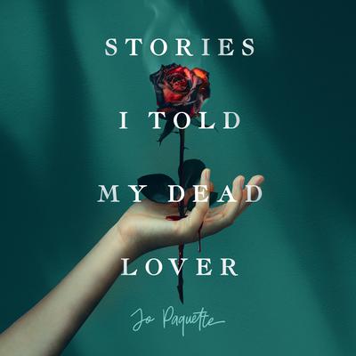 Stories I Told My Dead Lover by Jo Paquette audiobook
