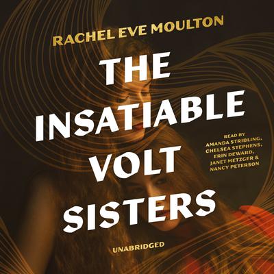 The Insatiable Volt Sisters by Rachel Eve Moulton audiobook
