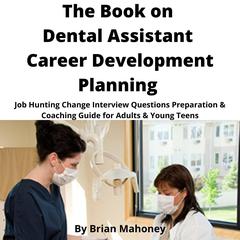The Book on Dental Assistant Career Development Planning by Brian Mahoney audiobook