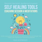 Receive Inspiration, guidance & support SELF HEALING TOOLS Coaching session & meditations by  Love and Bloom audiobook