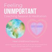 Feeling unimportant Coaching Session & Meditation Heal childhood trauma by  Love and Bloom audiobook