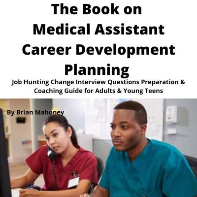 The Book on Medical Assistant Career Development Planning by Brian Mahoney audiobook