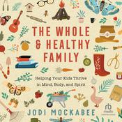 The Whole and Healthy Family by  Jodi Mockabee audiobook