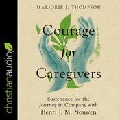 Courage for Caregivers by  Marjorie J. Thompson audiobook