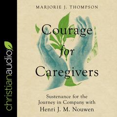 Courage for Caregivers by Marjorie J. Thompson audiobook