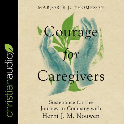 Courage for Caregivers by Marjorie J. Thompson audiobook