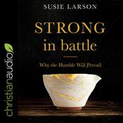 Strong in Battle by  Susie Larson audiobook