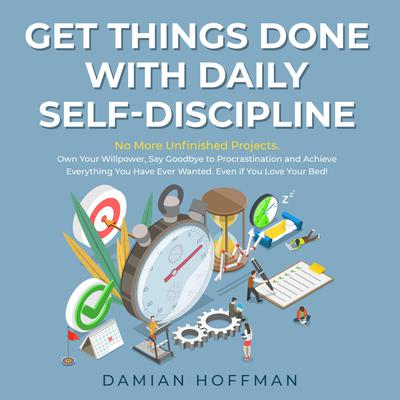 Get Things Done with Daily Self-Discipline by Damian Hoffman audiobook