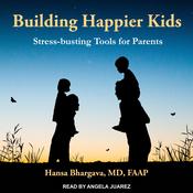 Building Happier Kids by  Hansa Bhargava, MD, FAAP audiobook