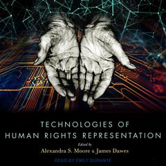 Technologies of Human Rights Representation by Alexandra S. Moore audiobook