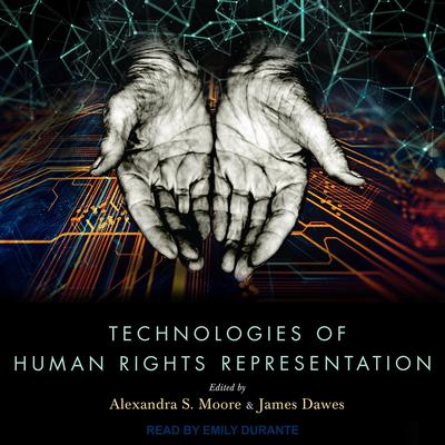 Technologies of Human Rights Representation by Alexandra S. Moore audiobook