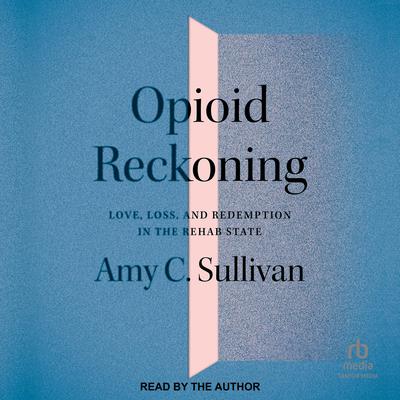 Opioid Reckoning by Amy C. Sullivan audiobook