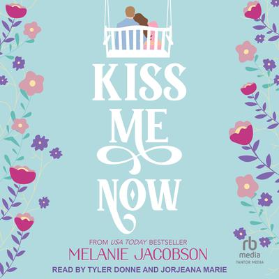 Kiss Me Now by Melanie Jacobson audiobook