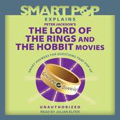 Smart Pop Explains Peter Jackson's The Lord of the Rings and The Hobbit Movies by  The Editors of Smart Pop audiobook