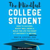 The Mindful College Student by  Eric B. Loucks PhD audiobook