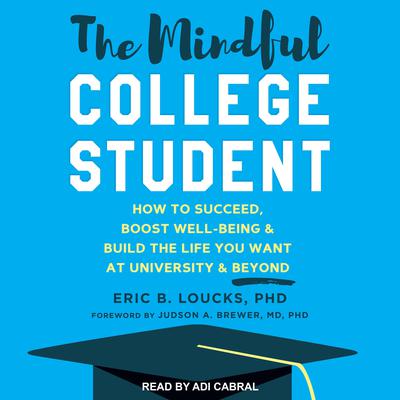 The Mindful College Student by Eric B. Loucks audiobook