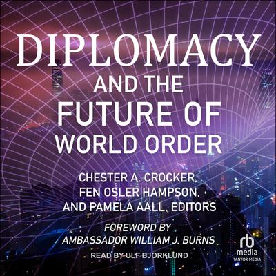 Diplomacy and the Future of World Order by Chester A. Crocker audiobook