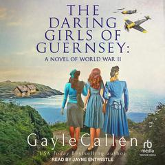 The Daring Girls of Guernsey by Gayle Callen audiobook
