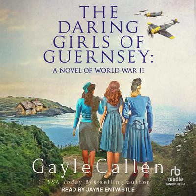 The Daring Girls of Guernsey by Gayle Callen audiobook