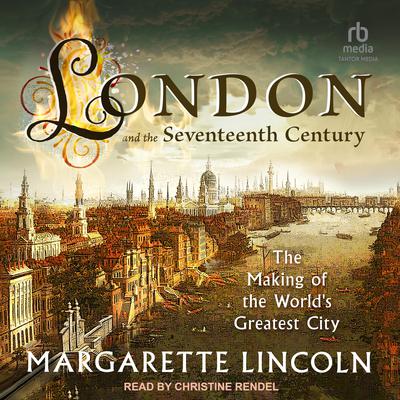 London and the 17th Century by Margarette Lincoln audiobook