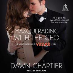 Masquerading with the CEO by Dawn Chartier audiobook