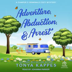 Adventure, Abduction, & Arrest by Tonya Kappes audiobook