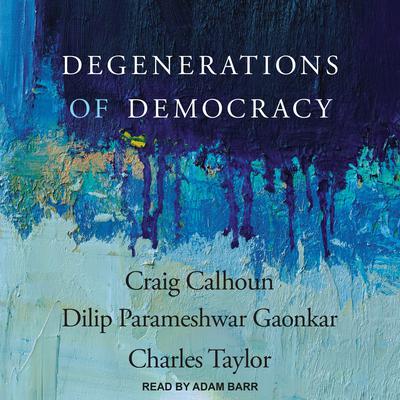 Degenerations of Democracy by Charles Taylor audiobook