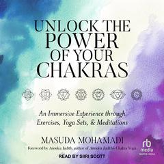 Unlock the Power of Your Chakras by Masuda Mohamadi audiobook