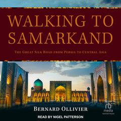 Walking to Samarkand by Bernard Ollivier audiobook