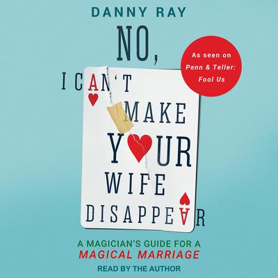No, I Can't Make Your Wife Disappear by Danny Ray audiobook