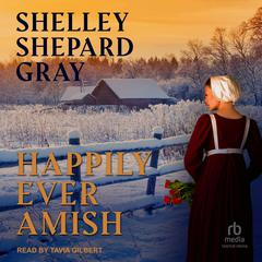 Happily Ever Amish by Shelley Shepard Gray audiobook