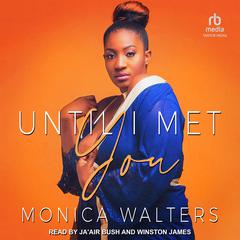 Until I Met You by Monica Walters audiobook