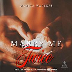 Marry Me Twice by Monica Walters audiobook