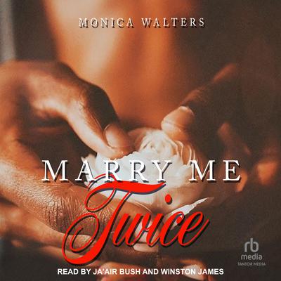 Marry Me Twice by Monica Walters audiobook