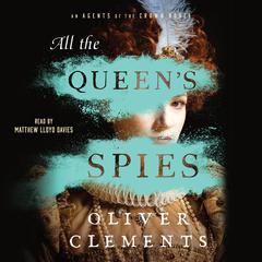 All the Queen's Spies by Oliver Clements audiobook