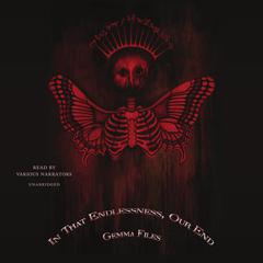 In That Endlessness, Our End by Gemma Files audiobook