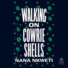 Walking on Cowrie Shells by Nana Nkweti audiobook