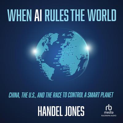 When AI Rules the World by Handel Jones audiobook
