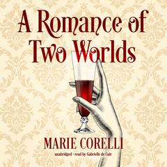 A Romance of Two Worlds by Marie Corelli audiobook